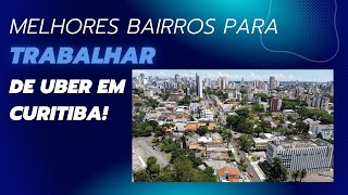 Melhores Bairros Para Trabalhar de UBER Em CURITIBA [upl. by Barnes]