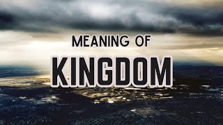 What is the meaning of Kingdom [upl. by Ramonda]