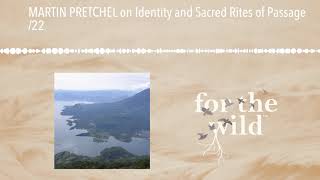 MARTIN PRETCHEL on Identity and Sacred Rites of Passage 22 [upl. by Annat]