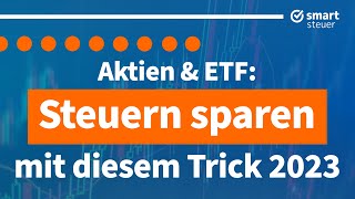 Aktien amp ETFs Dieser Trick spart 2023 richtig Steuern [upl. by Harihs567]