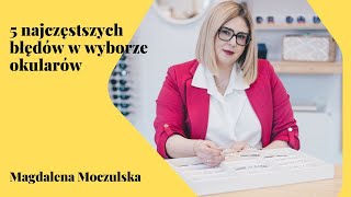 5 najczęstszych błędów w wyborze okularów  Magdalena Moczulska [upl. by Bilek8]