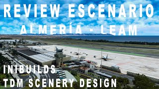 LEAM review del aeropuerto de ALMERÍA  MSFS  TDM SCENERY DESIGN  INI BUILDS [upl. by Atnuhs]