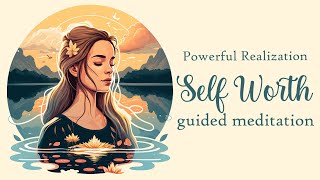 The Powerful Realization of Self Worth Guided Meditation [upl. by Aivila74]