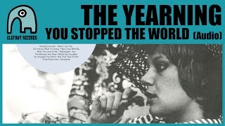 THE YEARNING  You Stopped The World Audio [upl. by Bowerman]