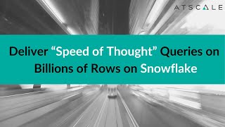 Deliver “Speed of Thought” Queries on Billions of Rows on Snowflake  AtScale [upl. by Crin795]