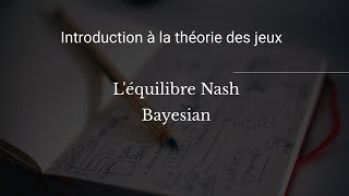 Introduction à la théorie des jeux  Léquilibre Nash Bayésien 22 [upl. by Sankey996]