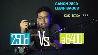 SONY a6400 VS CANON 250D  SONY A6400 KALAH TELAK  KOK BISA [upl. by Ardnasirk]