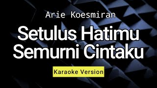 Setulus Hatimu Semurni Cintaku  Nada Wanita  Arie Koesmiran  Hd Karaoke [upl. by Attennaj]