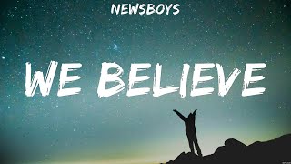 Newsboys  We Believe Lyrics Hillsong Worship Newsboys [upl. by Ragse73]