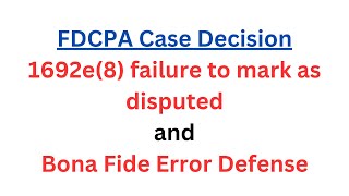 FDCPA Case Decision FAILURE to mark as disputed and bona fide error defense [upl. by Cyndia]