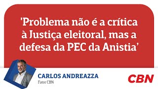 Problema não é a crítica à Justiça eleitoral mas a defesa da PEC da Anistia diz Andreazza [upl. by Flynn906]