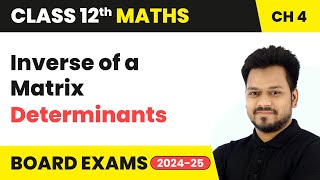 Inverse of a Matrix  Determinants  Class 12 Maths Chapter 4  CBSE 202425 [upl. by Gibbeon]