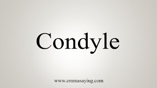 How To Say Condyle [upl. by Mercy]