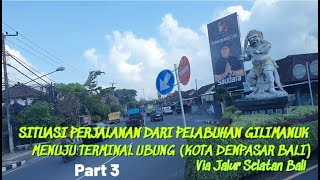 SITUASI PERJALANAN DARI PELABUHAN GILIMANUK MENUJU TERMINAL UBUNG KOTA DENPASAR BALI PART 3 [upl. by Lombardo]