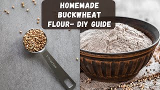 From Groats To Flour Demystifying Homemade Buckwheat Flour [upl. by Bilak733]