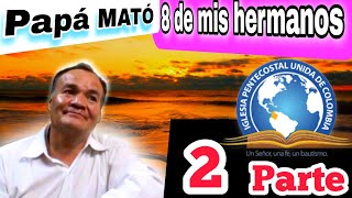 TESTIMONIO  papá mató mis hermanitos  segunda parte [upl. by Mcdade815]