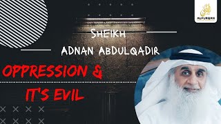 Oppression amp Its Evil  Sheikh Adnan Abdul Qadir [upl. by Bette15]