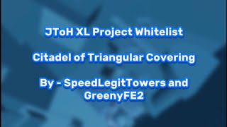 JToH XL Project  Citadel of Triangular Covering By  SpeedLegitTowers and GreenyFE2 FR [upl. by Ised]