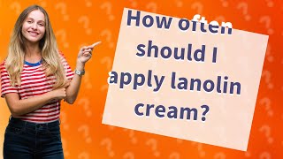 How often should I apply lanolin cream [upl. by Pleasant362]