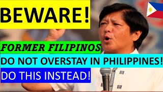 FORMER FILIPINOS SHOULD AVOID OVERSTAYING IN PHILIPPINES WHAT TO DO [upl. by Dag59]