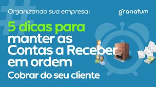 Organizando sua Empresa 5 dicas para cuidar das Contas a Receber dos clientes de sua empresa [upl. by Lion]