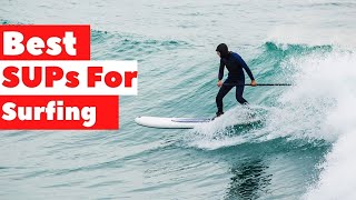 The 5 Best SUPs For Surfing – 2022 Reviews amp Guide [upl. by Hekking]