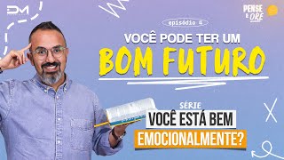 VOCÊ PODE TER UM BOM FUTURO  SÉRIE VOCÊ ESTÁ BEM EMOCIONALMENTE  PENSE E ORE [upl. by Salzhauer]