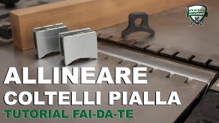 Come allineare i coltelli della pialla a filo e spessore  Tutorial faidate [upl. by Arlee]