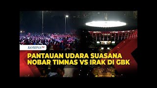 Pantauan Udara Suasana Nobar Timnas U23 vs Irak di GBK Dipadati Suporter [upl. by Andrade]