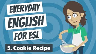 Everyday English for ESL 5 — Cookie Recipe [upl. by Vincentia]