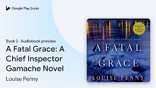 A Fatal Grace A Chief Inspector Gamache Novel by Louise Penny · Audiobook preview [upl. by Tham527]