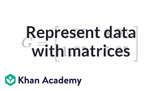 Representing data with matrices  Matrices  Precalculus  Khan Academy [upl. by Prakash]