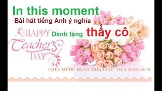 In this moment  Bài hát tiếng Anh ý nghĩa tặng thầy cô ngày nhà giáo Việt Nam [upl. by Ingaborg]