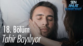 Tahir bayılıyor  Sen Anlat Karadeniz 18 Bölüm [upl. by Samp]