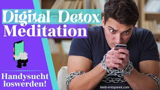 Handysucht loswerden  Digital Detox Meditation gegen die Sucht nach dem Handy  Handysucht Therapie [upl. by Whiteley]