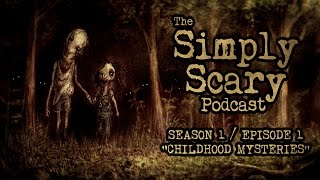 The Simply Scary Podcast ― S1E01 ― quotChildhood Mysteriesquot Creepypasta Podcast [upl. by Lauhsoj]