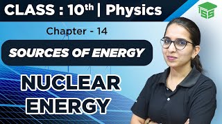 Class 10 Physics  Nuclear Energy Explained  Chapter 14 Sources of Energy [upl. by Tilla127]