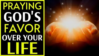 Prayer For Gods Favor And Blessings  Praying Gods Favor Over Your Life [upl. by Ader980]