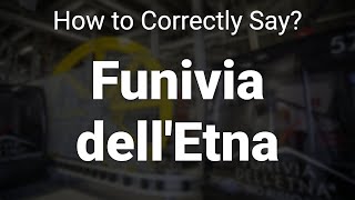 How to Correctly Pronounce Funivia dellEtna Sicily Italy [upl. by Ivanna488]