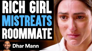 RICH GIRL Mistreats ROOMMATE What Happens Will Shock You  Dhar Mann [upl. by Ajiam868]