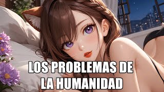 Los Problemas de la Humanidad rHFY [upl. by Leterg789]