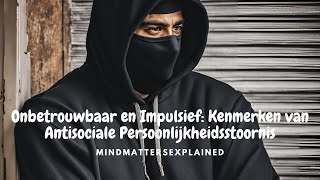 Onbetrouwbaar en Impulsief Kenmerken van een Anti Sociale Persoonlijkheidsstoornis [upl. by Beka]