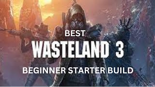 Wasteland 3  Build  Beginner Build Guide  Dominate the Wasteland with This Powerful Starter Build [upl. by Amorete429]