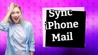 How do I sync my iPhone Mail app [upl. by Vigen]