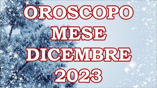 MESE DICEMBRE 2023 OROSCOPO E PREVISIONI PER I 12 SEGNI ZODIACALI [upl. by Gonagle944]