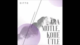 Ditto  Ära Mõtle Kohe Ütle [upl. by Hacim304]