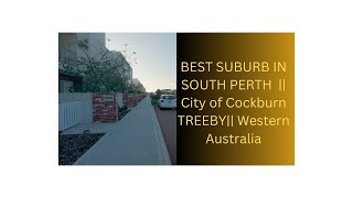 BEST SUBURB IN SOUTH PERTH  City of Cockburn TREEBY Western Australia [upl. by Atekahs]