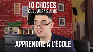 10 choses que jaurais aimé apprendre à lécole [upl. by Ikkaj]