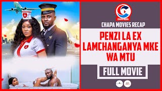 PENZI LA EX LAMCHANGANYA MKE WA MTU  FULL MOVIE  CHAPA MOVIES RECAP [upl. by Gio775]