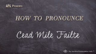 How to Pronounce Cead Mile Failte Real Life Examples [upl. by Atinaujnas]